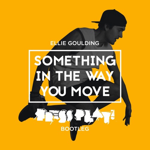 Ellie Goulding - Something In The Way You Move (Press Play Remix)
