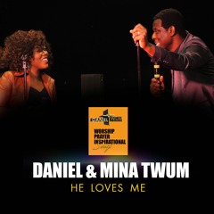 DANIEL & MINA TWUM - HE LOVES ME