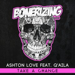 Ashton Love feat. Q'AILA - Take A Chance [Bonerizing Records] Out Now!