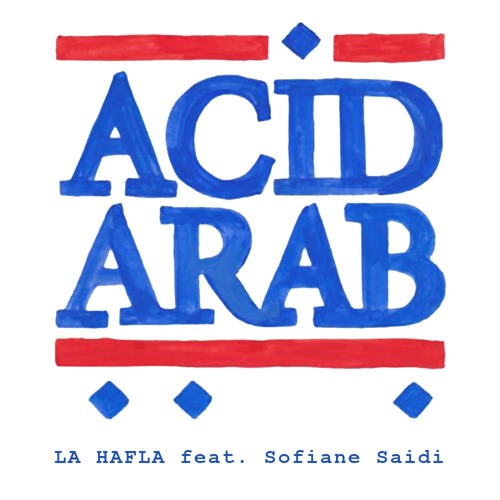 Acid Arab feat. Sofiane Saidi - La Hafla
