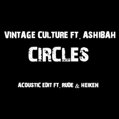 Vintage Culture Ft. Ashibah - Circles (Acoustic Edit Ft. Rude & Heiken)• FREE DOWNLOAD •