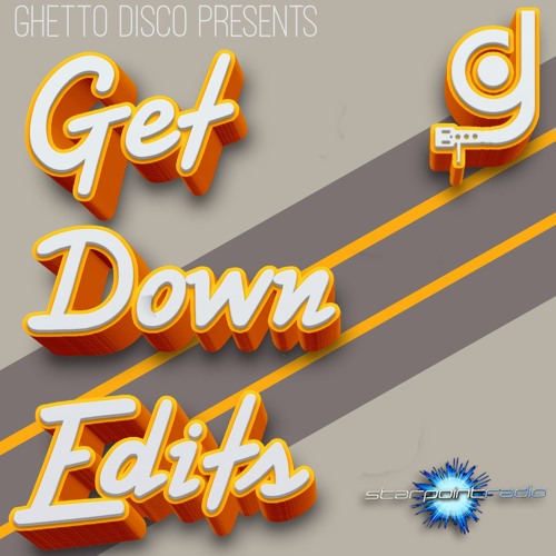 The Ghetto Disco Show Presents: Get Down Edits