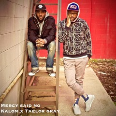 Kalom x Taelor Gray "Mercy Said No"