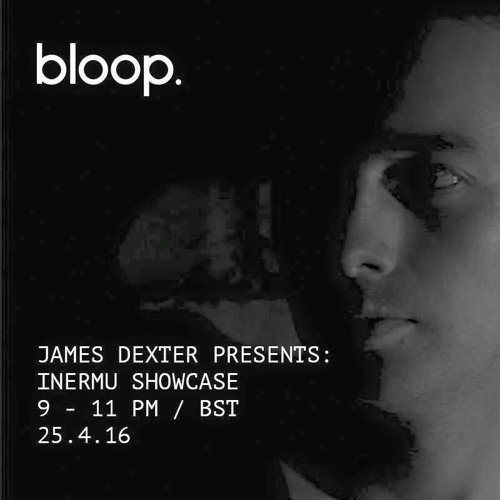 Inermu Showcase w/ James Dexter - 25.04.2016