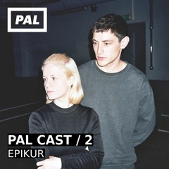 PAL CAST 02 / EPIKUR