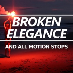 Broken Elegance - And All Motion Stops [Free]