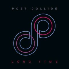 Post Collide - Long Time (House Affair Mix)NOW FREE DOWNLOAD!!