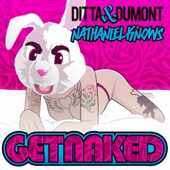 Ditta & Dumont x Nathaniel Knows - Get Naked