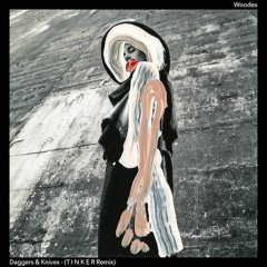 Woodes - Daggers & Knives (T I N K E R Remix)