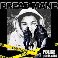 Police (Otha Shit) - BREAD MANE