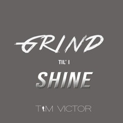 Grind Til' I Shine - Tim Victor