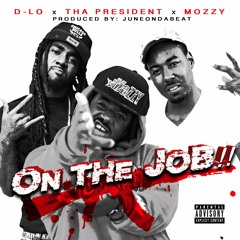 On the Job (D-Lo x Tha President x Mozzy)