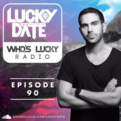 Stream Lucky Date Who's Lucky Radio (Episode 90) by Lucky Date
