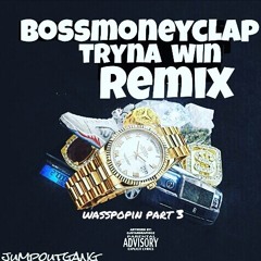 BossMoneyClap - Mozzy Tryna Win Remix (Wasspopin Part 3)