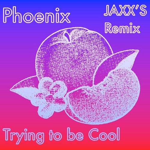 Phoenix - Trying To Be Cool (JAXX'S Remix)