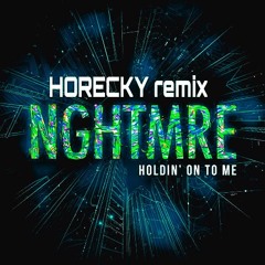 NGHTMRE - Holdin On To Me (Horecky Remix) [Click Buy for free download]