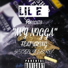 Lil E - My Nigga Ft.(ItzBigBro)