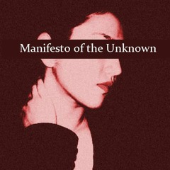 Manifesto of the Unknown