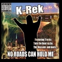 Turn the beat up- k-rek no roads can hold me