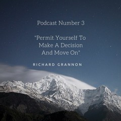 Podcast 3 "Permit Yourself To Make A Decision And Move On"