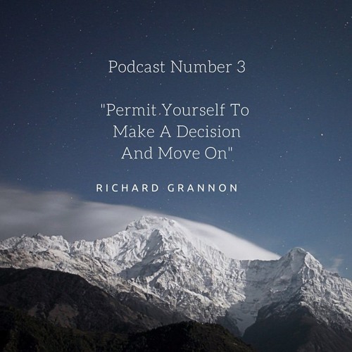 Podcast 3 "Permit Yourself To Make A Decision And Move On"