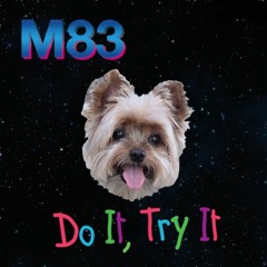 M83 - Do It, Try It (Since Then Edit)