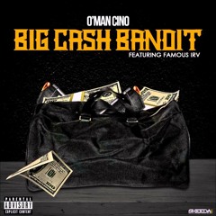 O'Man Cino - Big Cash Bandit (Ft Famous Irv)