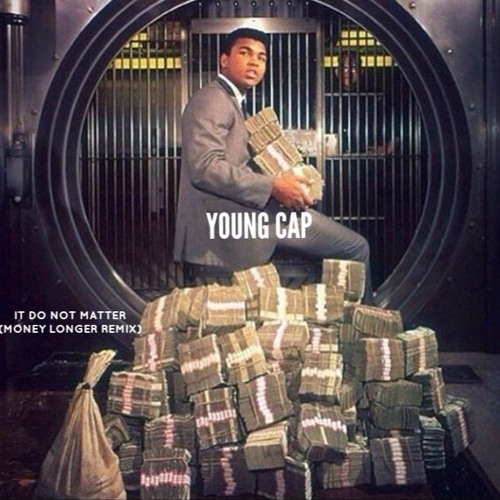 Young Cap - It Do Not Matter (Money Longer Remix)