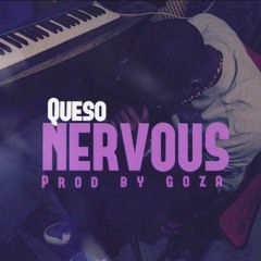 Queso - Nervous [Prod. By Goza]
