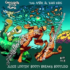 Chocolate Puma - The Max ft. Kris Kiss (Juice Lootin' Booty Breaks Bootleg) [FREE DOWNLOAD]