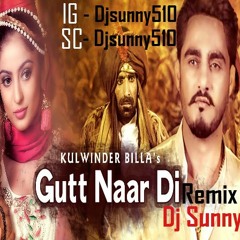 Gutt Naar Di Remix - Kulwinder Billa - Dj Sunny - Latest Punjabi Songs 2016