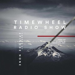 TIMEWHEEL RADIO SHOW #18 | EPISODENONE