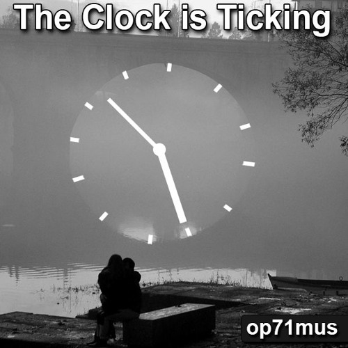 Stream The Clock Is Ticking by op71mus Listen online for free on