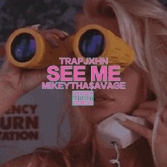 SEE ME FT MIKEYTHA$AVAGE ( #TRAPSAVAGE ) PROD BY 6SILKY