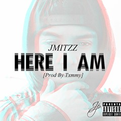 Jmitzz - Here I Am (Prod By Txmmy)