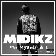 Me Myself And I (G-Eazy / Bebe Rexha)- Midikz Remix
