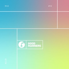 Good Manners Mix #12 with Kllo
