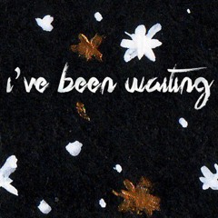 I've Been Waiting