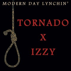 Tornado x Izzy = Modern Day Lynchin'