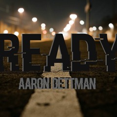 Ready - Aaron Dettman