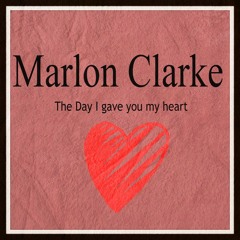 The day I gave you my heart...Marlon Clarke...