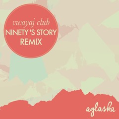 Aglaska - Vwayaj Club (Ninety's Story Remix)