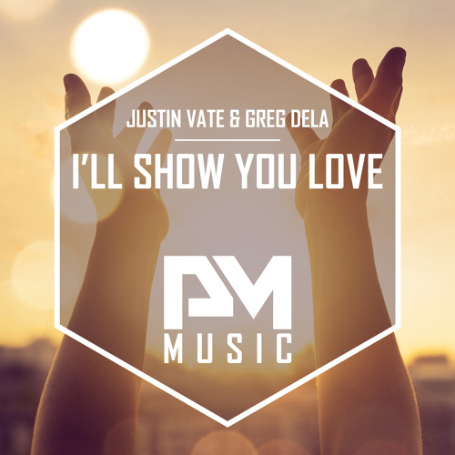 Justin Vate and Greg Dela - Ill Show You Love