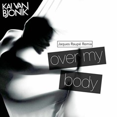 Kai Van Bjonik - Over My Body (Jaques Raupé Remix)