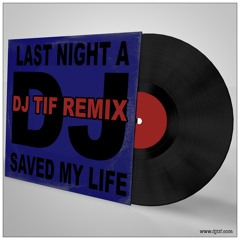 Last Night A DJ Saved My Life (DJ Tif Remix)