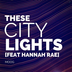 Moog - These City Lights (feat. Hannah Rae)