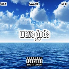 "Wave Gods" Maxx X Swank X Dex