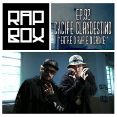RAPBOX Ep. 92 - CACIFE CLANDESTINO - "Entre o rap e o crime"
