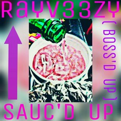 Rayv33zy- Sauc'd Up (Boss'd Up)