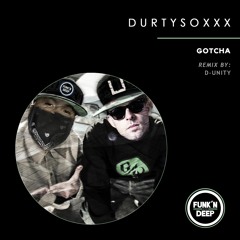Durtysoxxx - Gotcha (D - Unity Remix)[FREE DOWNLOAD]